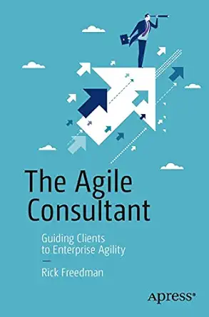 the agile consultant guiding clients to enterprise agility 1st edition rick freedman 1430260521,