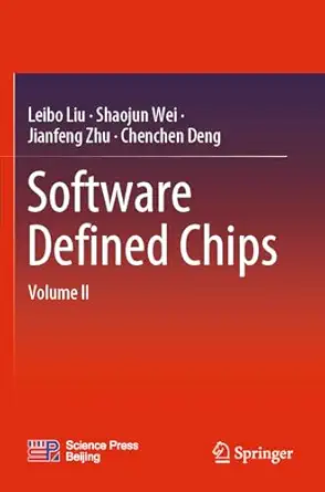 software defined chips volume ii 1st edition leibo liu ,shaojun wei ,jianfeng zhu ,chenchen deng 9811976384,