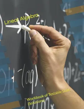 linear algebra workbook of testable skills 1st edition jeffrey beyerl 979-8812375973
