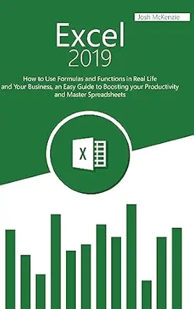 excel 2019 how to use formulas and functions in real life and your business an easy guide to boosting your