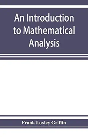 an introduction to mathematical analysis 1st edition frank loxley griffin 9353925630, 978-9353925635