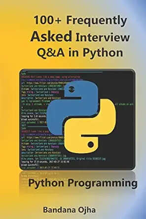 python interview questions and answers python programming 1st edition bandana ojha 1980802645, 978-1980802648