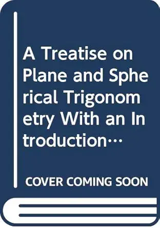 a treatise on plane and spherical trigonometry with an introduction explaining the nature 1st edition samuel