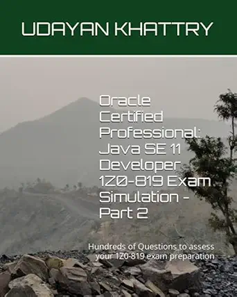 oracle certified professional java se 11 developer 1z0 819 exam simulation part 2 hundreds of questions to