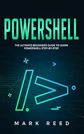 powershell the ultimate beginners guide to learn powershell step by step 1st edition mark reed 979-8677375514