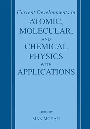 current developments in atomic molecular and chemical physics with applications 2002nd edition man mohan