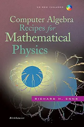 computer algebra recipes for mathematical physics 2005th edition richard h enns 0817632239, 978-0817632236