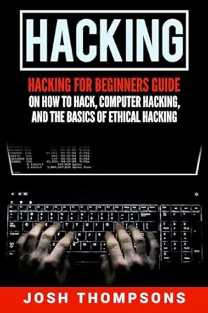 hacking hacking for beginners guide on how to hack computer hacking and the basics of ethical hacking 1st