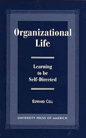 organizational life learning to be self directed 1st edition edward cell 0761811133, 978-0761811138