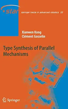 type synthesis of parallel mechanisms 1st edition xianwen kong ,clement m gosselin 3642091180, 978-3642091186