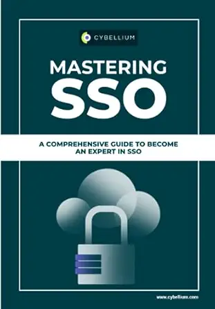 mastering sso a comprehensive guide to become an expert in sso 1st edition cybellium ltd 979-8859143269