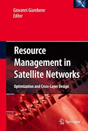resource management in satellite networks optimization and cross layer design 1st edition giovanni giambene