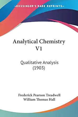 analytical chemistry v1 qualitative analysis 1st edition frederick pearson treadwell ,william thomas hall