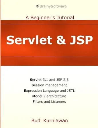 servlet and jsp a beginners tutorial 1st edition budi kurniawan 1771970324, 978-1771970327