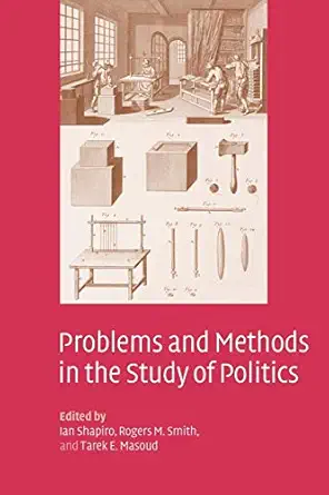problems and methods in the study of politics 1st edition ian shapiro ,rogers m smith ,tarek e masoud