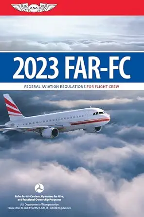 far fc 2023 federal aviation regulations for flight crew 2023rd edition federal aviation administration