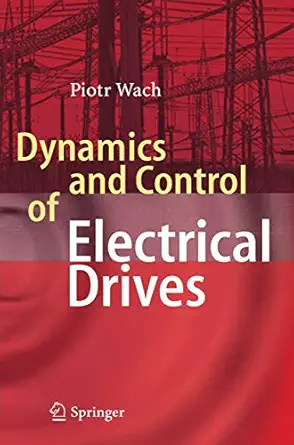dynamics and control of electrical drives 1st edition wach piotr 3642441831, 978-3642441837