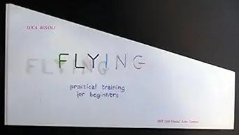 flying practical training for beginners the 33 step method based on aerodynamics research developed and