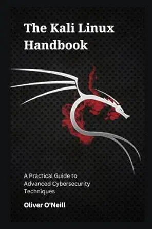 the kali linux handbook a practical guide to advanced cybersecurity techniques 1st edition oliver o'neill