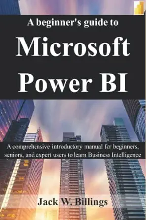 a beginners guide to microsoft power bi a comprehensive introductory manual for beginners seniors and expert