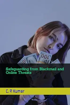 safeguarding from blackmail and online threats 1st edition mr c p kumar b0ckwj3dmm, 979-8864072868