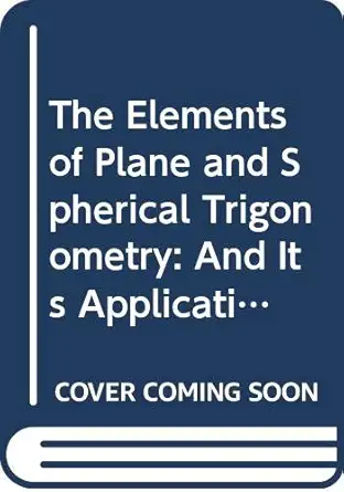 the elements of plane and spherical trigonometry and its application to astronomy dialling and