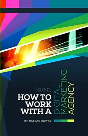 how to work with a digital marketing agency 1st edition hassan bawab 0996078606, 978-0996078603