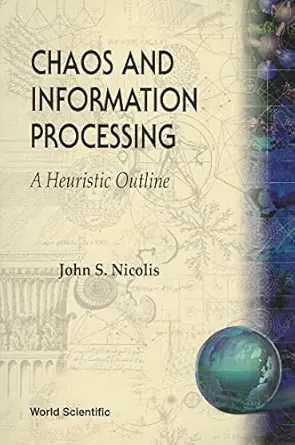 chaos and information processing a heuristic outline 1st edition john s nicolis 981023662x, 978-9810236625