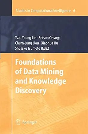 foundations of data mining and knowledge discovery 2005th edition tsau young lin ,setsuo ohsuga ,churn jung