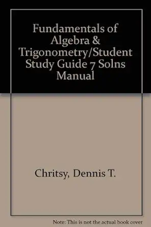 fundamentals of algebra and trigonometry/student study guide 7 solns manual 1st edition dennis t chritsy