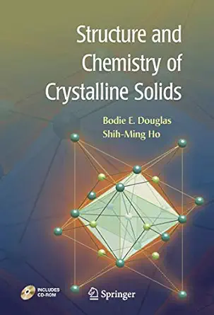 structure and chemistry of crystalline solids 1st edition bodie douglas ,shi ming ho 1493938614,