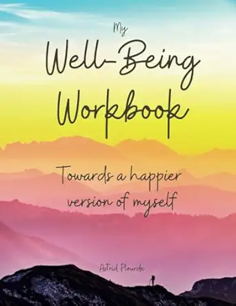 my well being workbook towards a happier version of myself 1st edition astrid plourde b0c2rg163w
