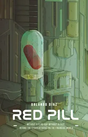 red pill without a flag and without a face behind the cyber attacks on the financial world 1st edition