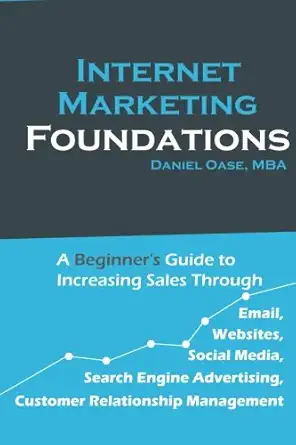 internet marketing foundations 1st edition daniel oase ,zhuying li 1484188233, 978-1484188231