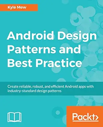 android design patterns and best practice 1st edition kyle mew 1786467216, 978-1786467218