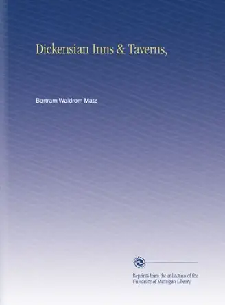 dickensian inns and taverns 1st edition bertram waldrom matz b002kco11k