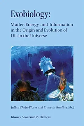 exobiology matter energy and information in the origin and evolution of life in the universe proceedings of