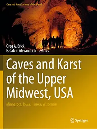 caves and karst of the upper midwest usa minnesota iowa illinois wisconsin 1st edition greg a brick ,e calvin