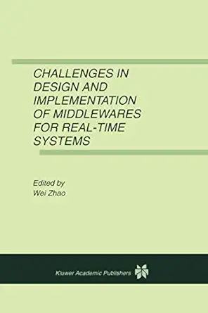 challenges in design and implementation of middlewares for real time systems 1st edition wei zhao 1461356822,
