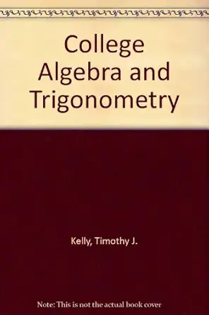 college algebra and trigonometry solution manual edition timothy j kelly 0395601444, 978-0395601440