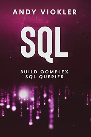 sql build complex sql queries 1st edition andy vickler 1955786615, 978-1955786614