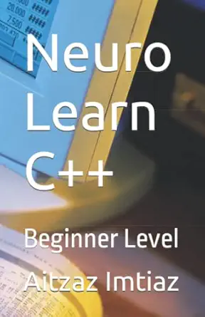 neuro learn c++ beginner level 1st edition aitzaz imtiaz b09zlgjpdy, 979-8821799340