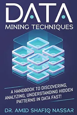 data mining techniques a handbook to discovering analyzing understanding hidden patterns in data fast 1st