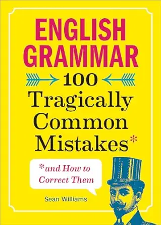 english grammar 100 tragically common mistakes 1st edition sean williams 1641523735, 978-1641523738