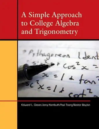 a simple approach to college algebra and trigonometry 1st edition edward l green ,jerry kornbluth 0759360200,