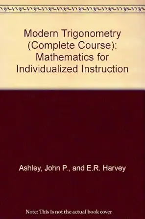 modern trigonometry mathematics for individualized instruction 1st edition and e r harvey ashley, john p