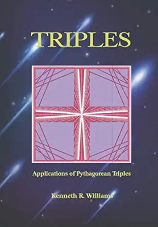 triples applications of pythagorean triples 1st edition kenneth williams 190251744x, 978-1902517445