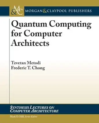 quantum computing for computer architects 1st edition tzvetan s metodi ,frederic t chong 1598291181,