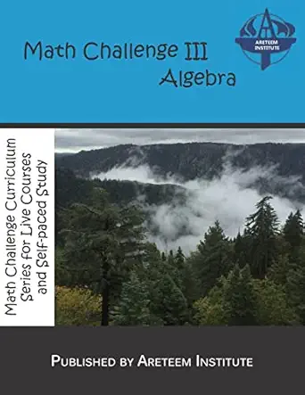 math challenge iii algebra 1st edition areteem institute ,kevin wang ph d ,john lensmire ,david reynoso