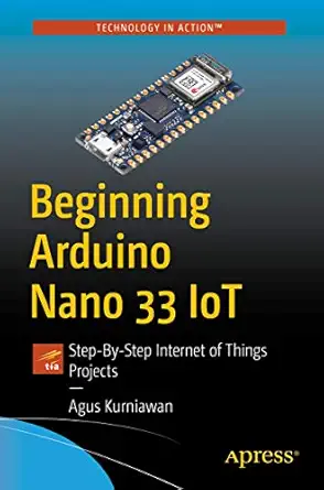 beginning arduino nano 33 iot step by step internet of things projects 1st edition agus kurniawan 1484264452,